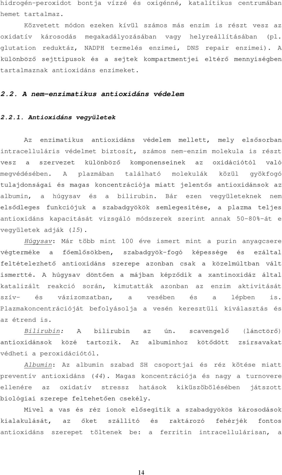 A különböző sejttípusok és a sejtek kompartmentjei eltérő mennyiségben tartalmaznak antioxidáns enzimeket. 2.2. A nem-enzimatikus antioxidáns védelem 2.2.1.