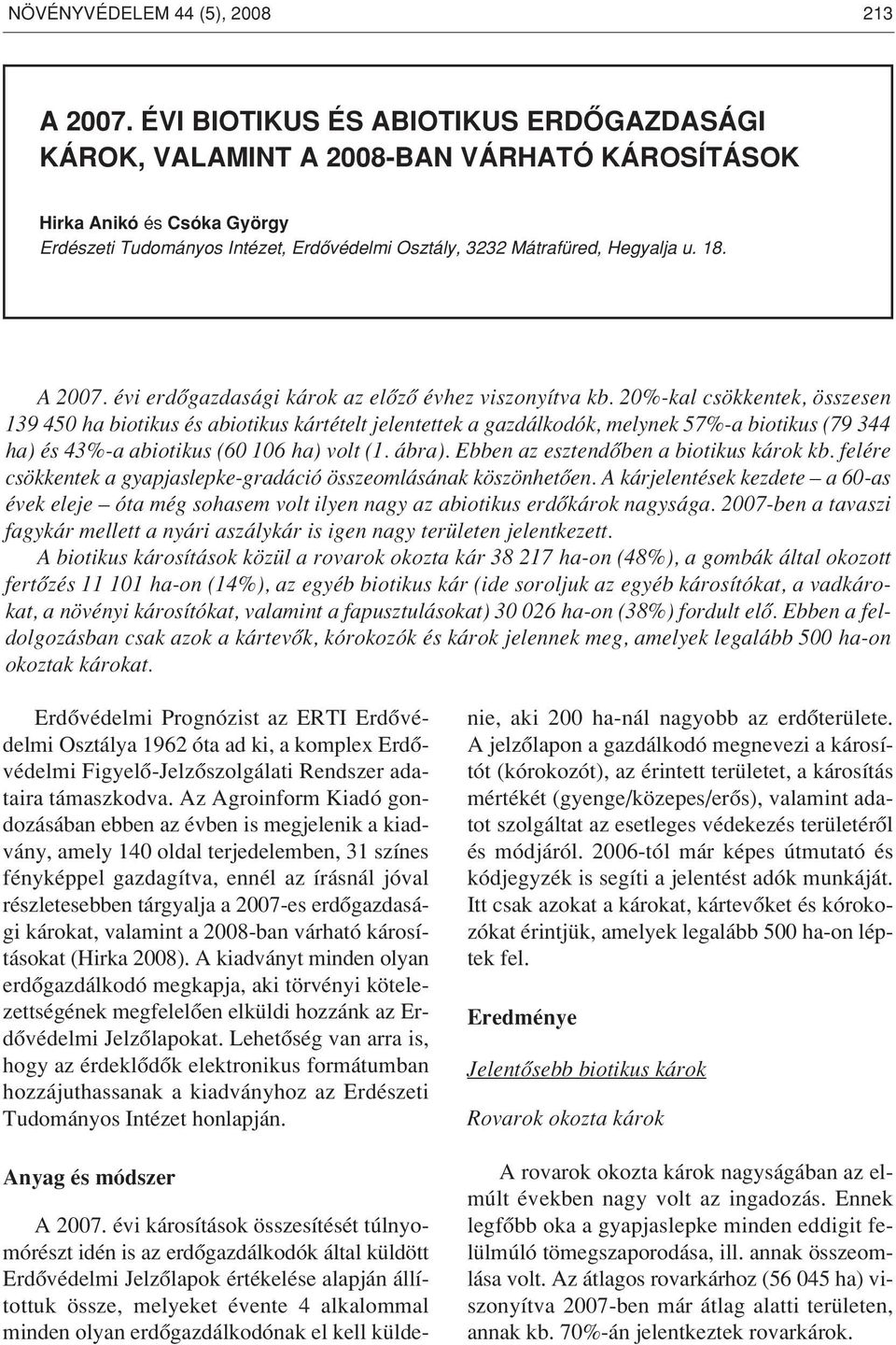 A 2007. évi erdôgazdasági károk az elôzô évhez viszonyítva kb.