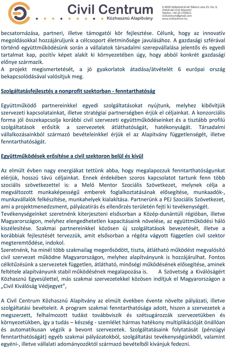 előnye származik. A projekt megismertetését, a jó gyakorlatok átadása/átvételét 6 európai ország bekapcsolódásával valósítjuk meg.