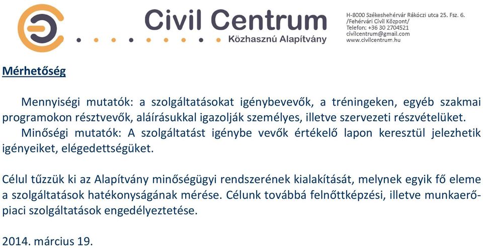 Minőségi mutatók: A szolgáltatást igénybe vevők értékelő lapon keresztül jelezhetik igényeiket, elégedettségüket.