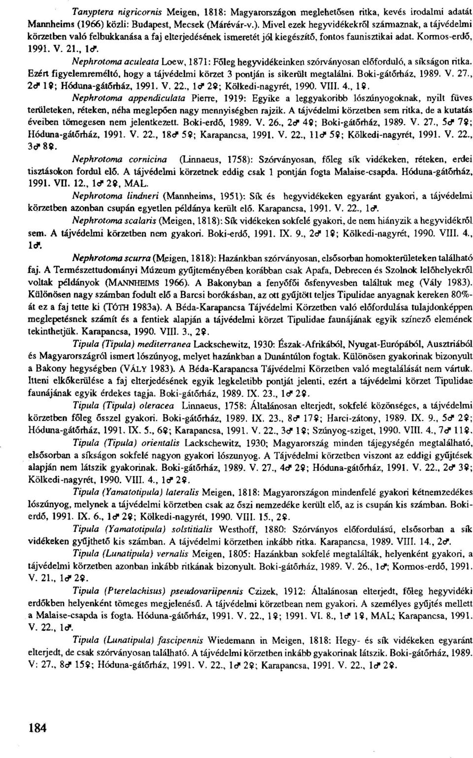 Kormos-erdő, 1991. V. 21., le*. Nephrotoma aculeata Loew, 1871 : Főleg hegyvidékeinken szórványosan előforduló, a síkságon ritka.