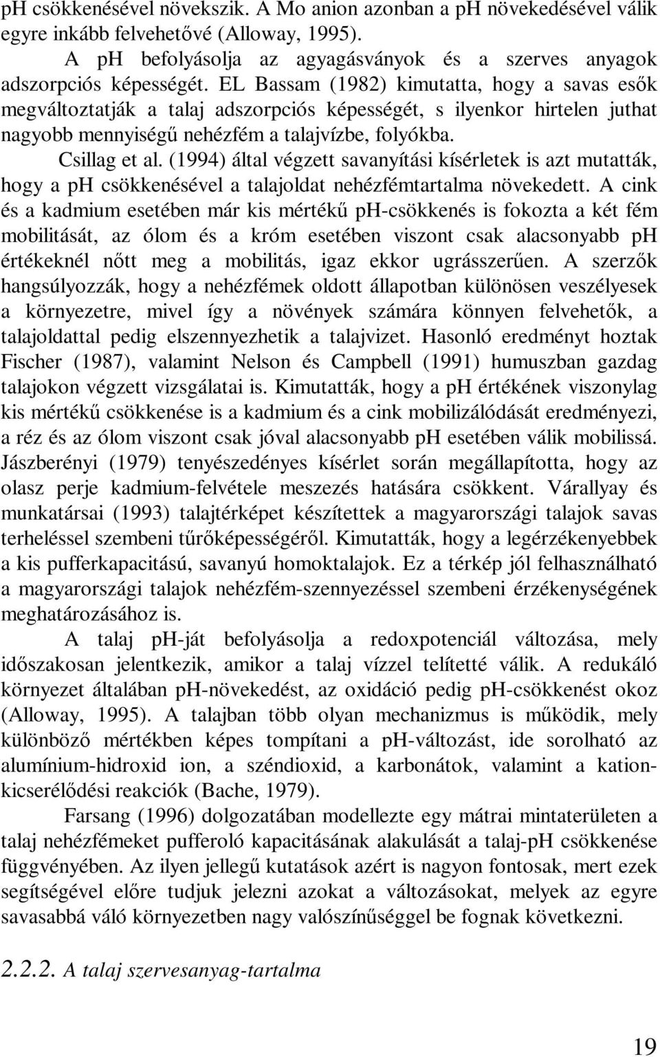 (1994) által végzett savanyítási kísérletek is azt mutatták, hogy a ph csökkenésével a talajoldat nehézfémtartalma növekedett.