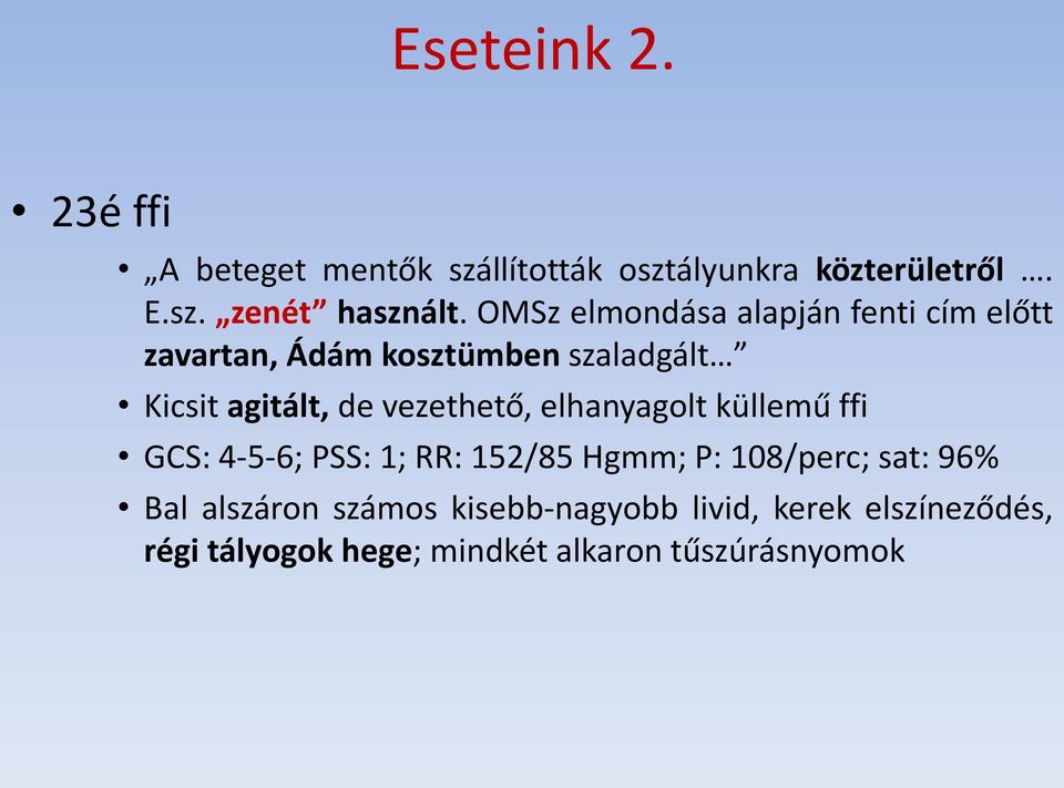 vezethető, elhanyagolt küllemű ffi GCS: 4-5-6; PSS: 1; RR: 152/85 Hgmm; P: 108/perc; sat: 96% Bal