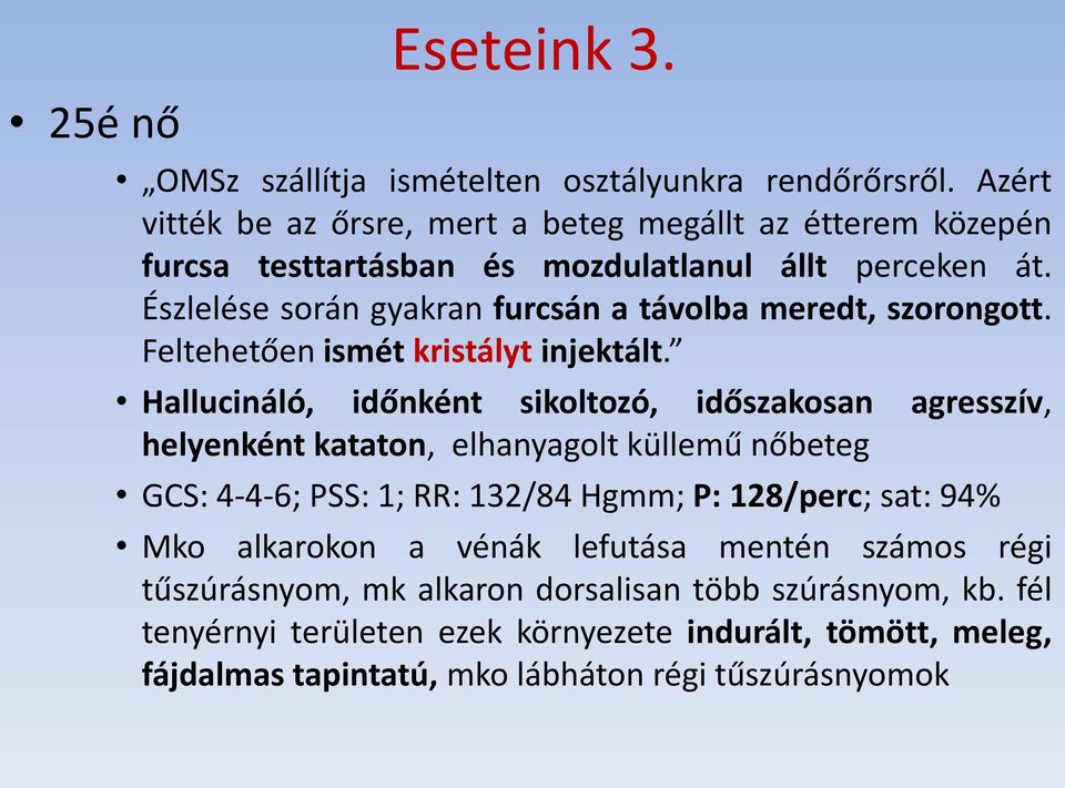 Észlelése során gyakran furcsán a távolba meredt, szorongott. Feltehetően ismét kristályt injektált.