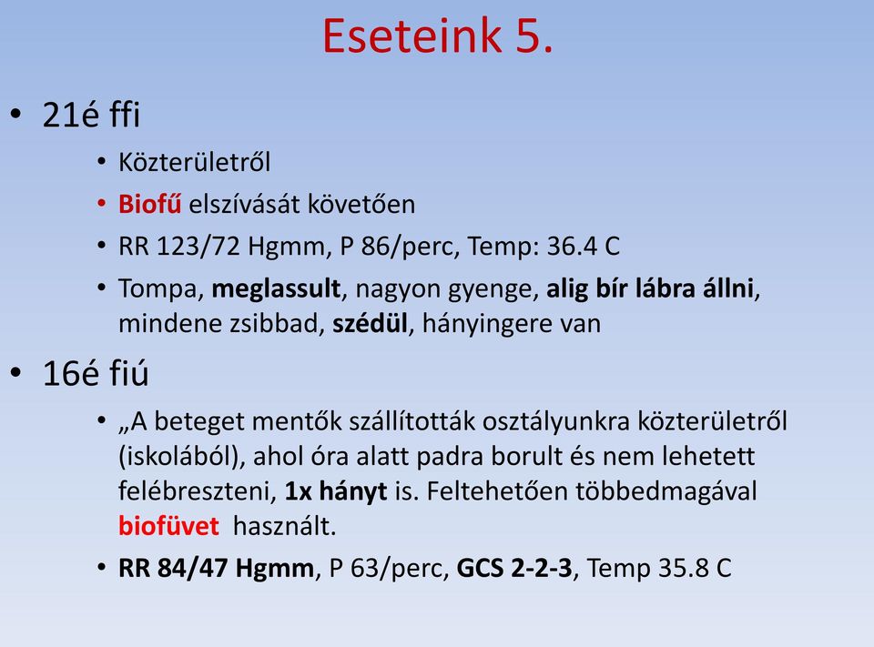 mentők szállították osztályunkra közterületről (iskolából), ahol óra alatt padra borult és nem lehetett