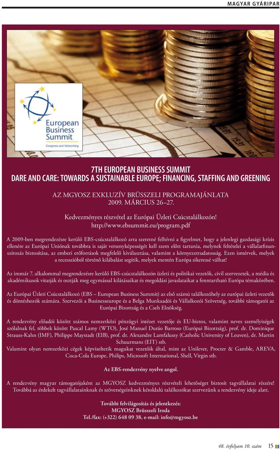 pdf A 2009-ben megrendezésre kerülő EBS-csúcstalálkozó arra szeretné felhívni a figyelmet, hogy a jelenlegi gazdasági krízis ellenére az Európai Uniónak továbbra is saját versenyképességét kell szem