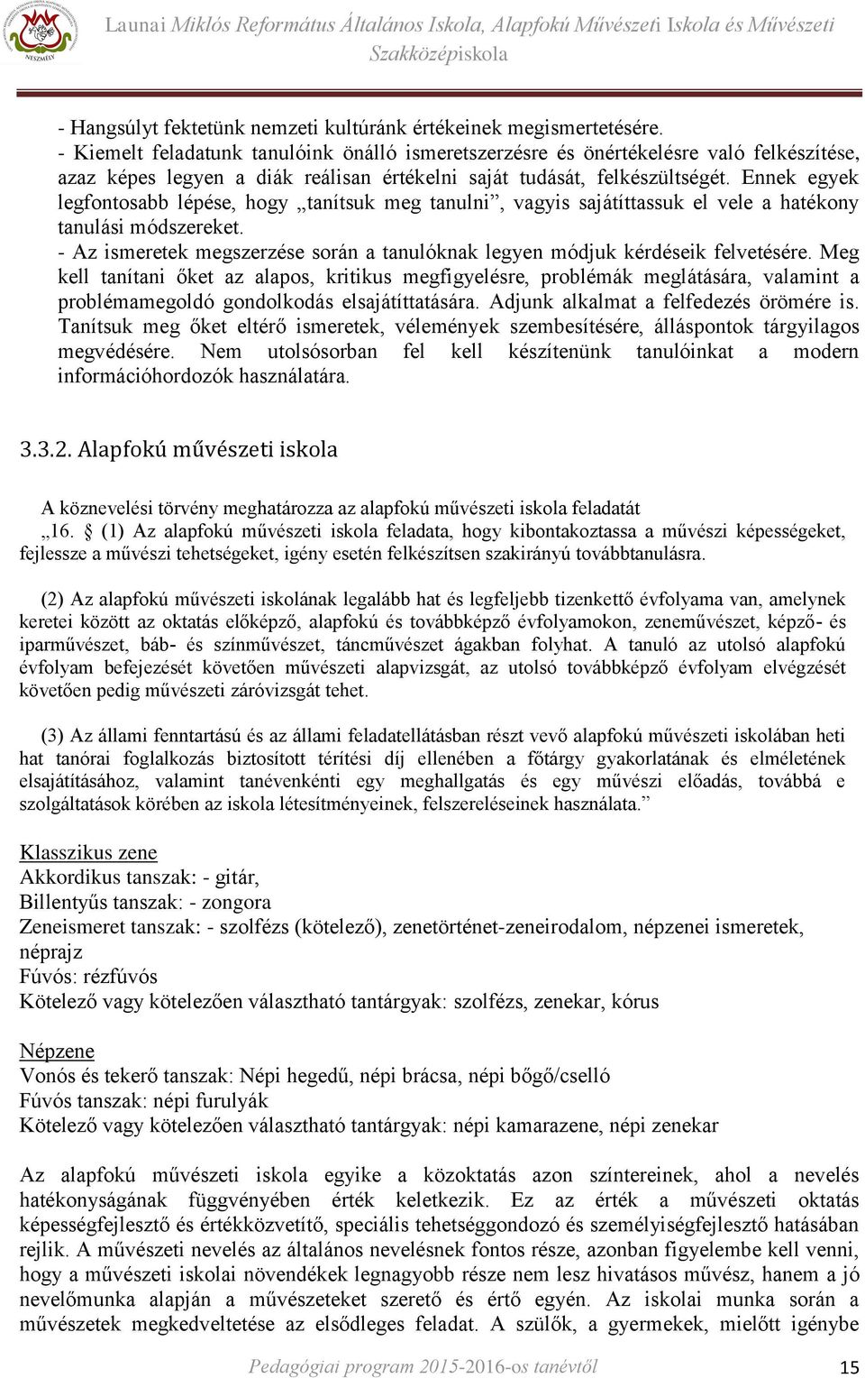 Ennek egyek legfontosabb lépése, hogy tanítsuk meg tanulni, vagyis sajátíttassuk el vele a hatékony tanulási módszereket.