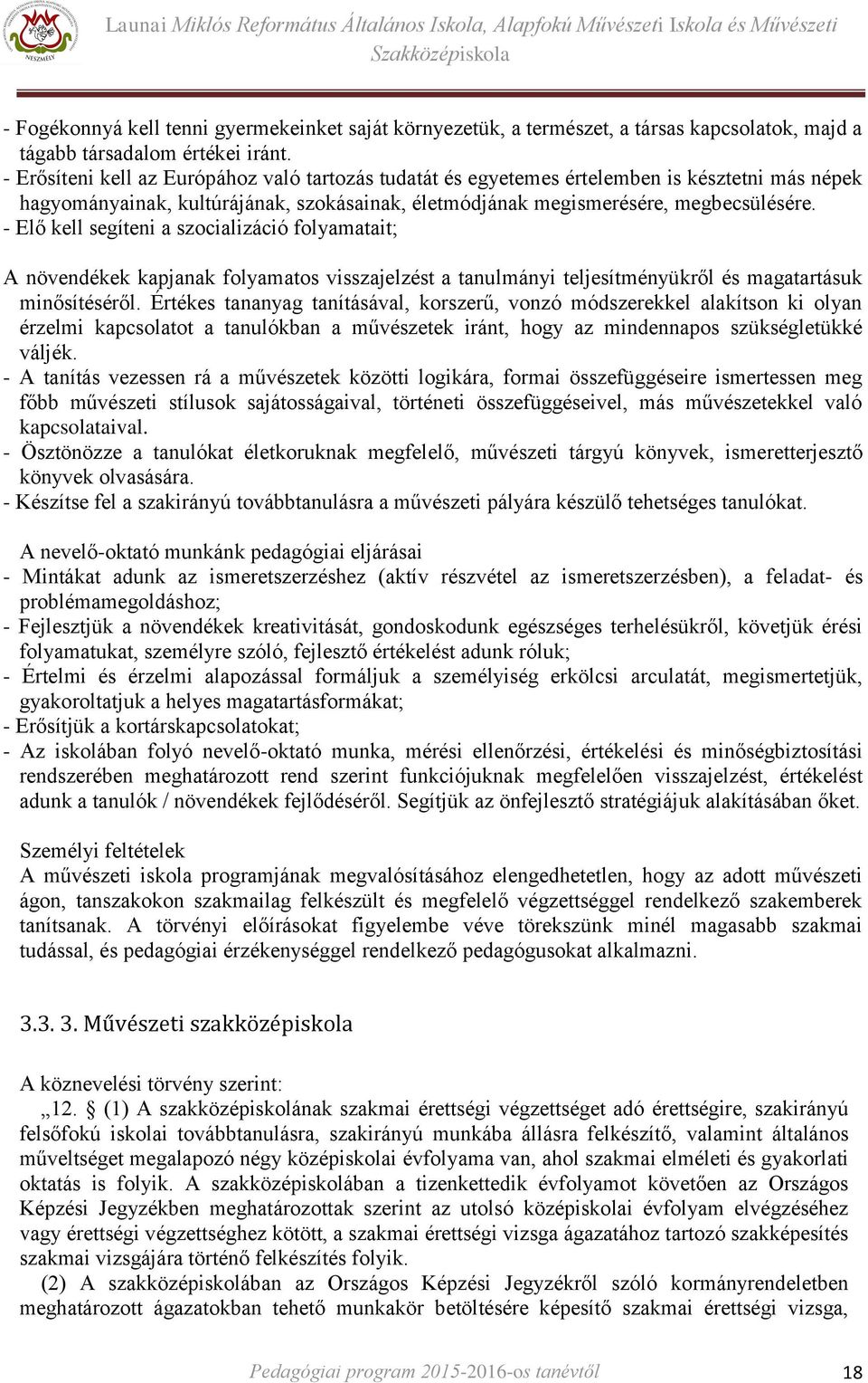 - Elő kell segíteni a szocializáció folyamatait; A növendékek kapjanak folyamatos visszajelzést a tanulmányi teljesítményükről és magatartásuk minősítéséről.