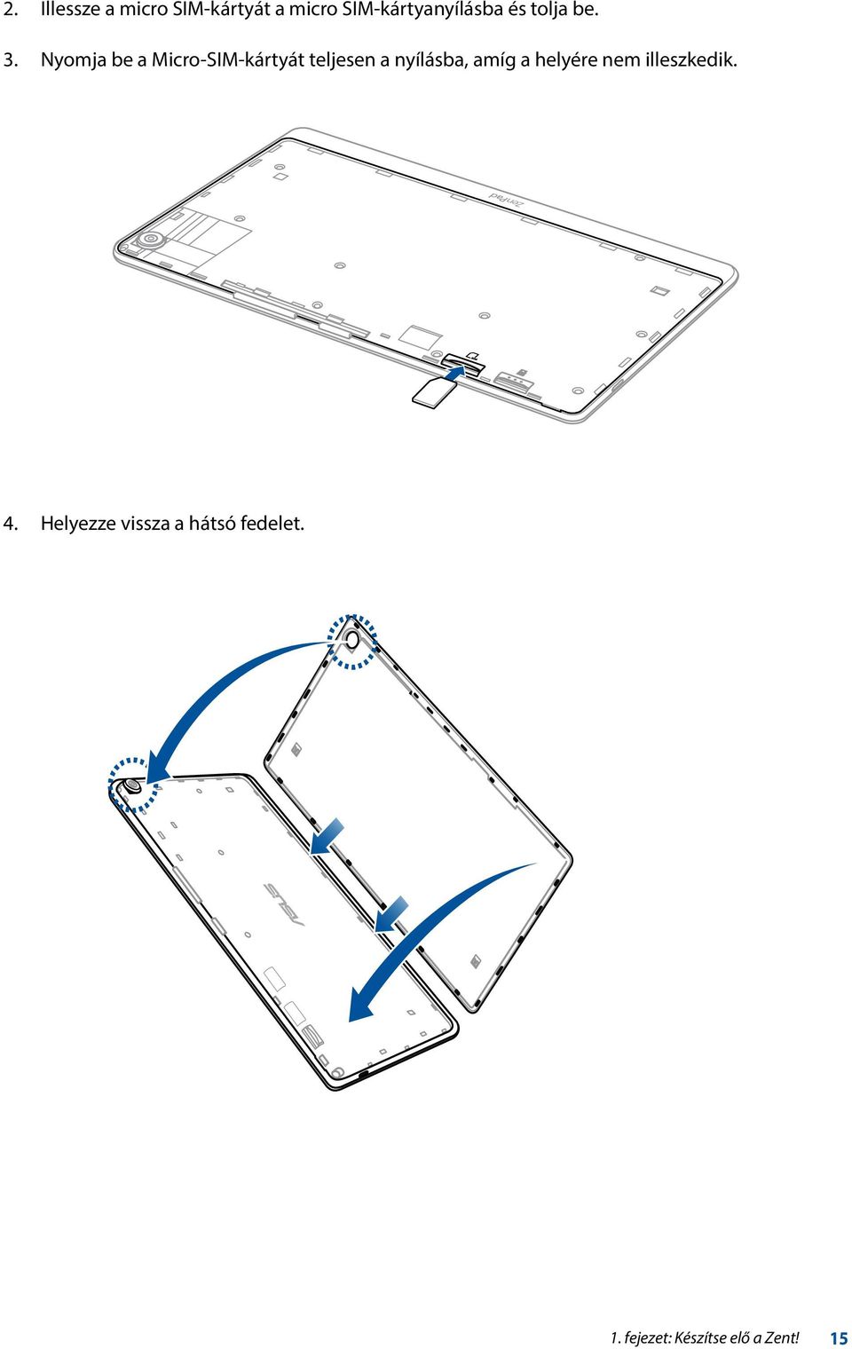 Nyomja be a Micro-SIM-kártyát teljesen a nyílásba, amíg a