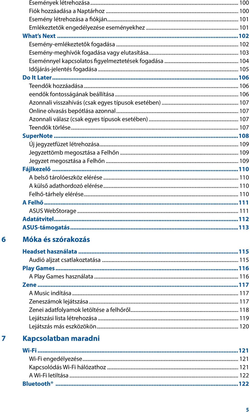 .. 106 eendők fontosságának beállítása... 106 Azonnali visszahívás (csak egyes típusok esetében)... 107 Online olvasás bepótlása azonnal... 107 Azonnali válasz (csak egyes típusok esetében).