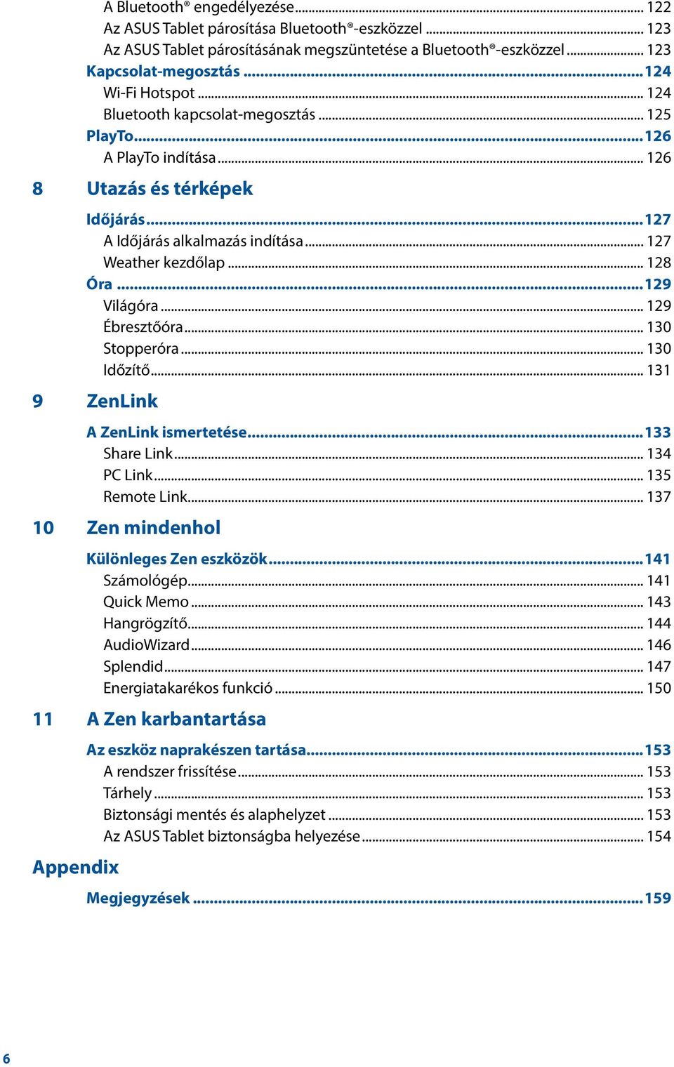 .. 129 Ébresztőóra... 130 Stopperóra... 130 Időzítő... 131 9 ZenLink A ZenLink ismertetése...133 Share Link... 134 PC Link... 135 Remote Link... 137 10 Zen mindenhol Különleges Zen eszközök.