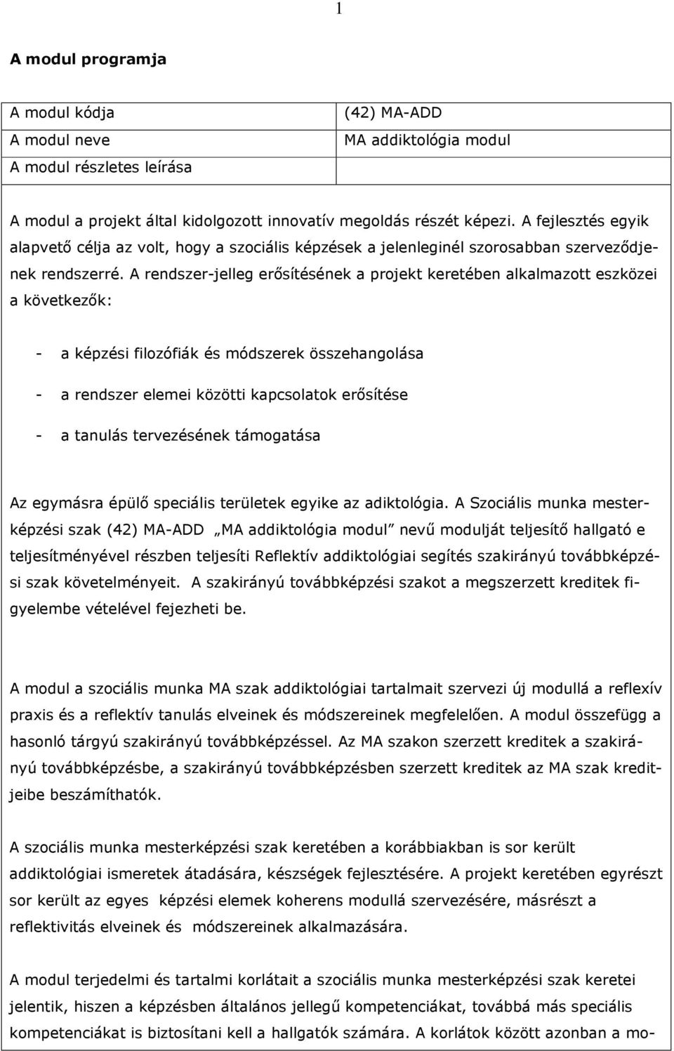 A rendszer-jelleg erısítésének a projekt keretében alkalmazott eszközei a következık: - a képzési filozófiák és módszerek összehangolása - a rendszer elemei közötti kapcsolatok erısítése - a tanulás