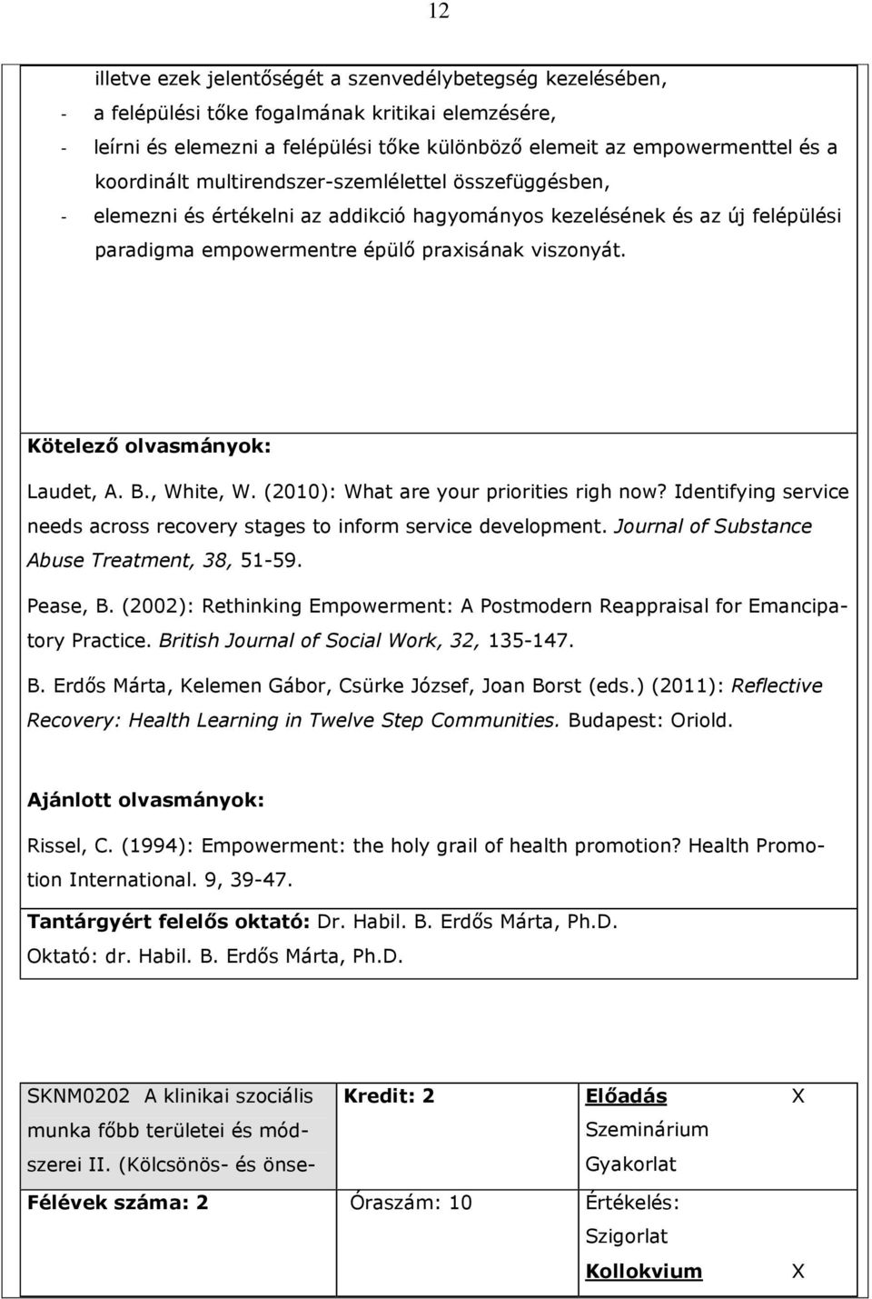 Kötelezı olvasmányok: Laudet, A. B., White, W. (2010): What are your priorities righ now? Identifying service needs across recovery stages to inform service development.