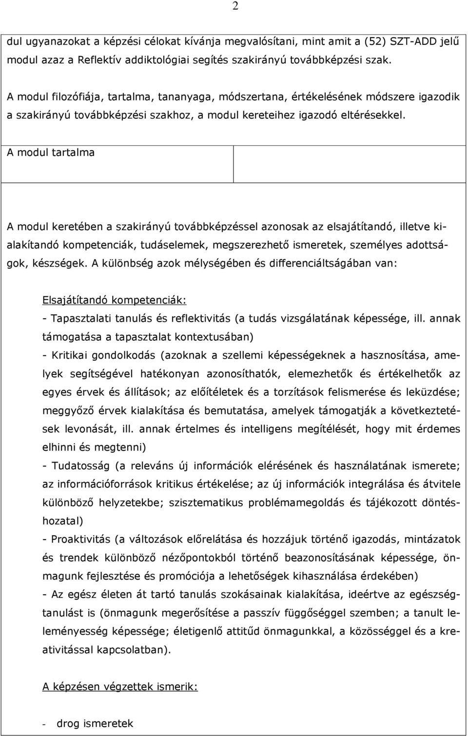 A modul tartalma A modul keretében a szakirányú továbbképzéssel azonosak az elsajátítandó, illetve kialakítandó kompetenciák, tudáselemek, megszerezhetı ismeretek, személyes adottságok, készségek.