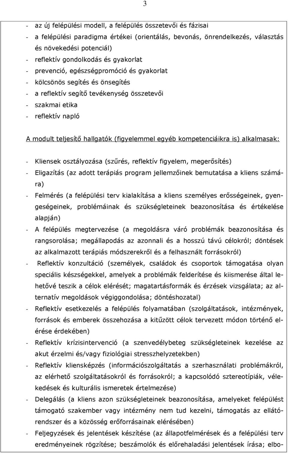 (figyelemmel egyéb kompetenciáikra is) alkalmasak: - Kliensek osztályozása (szőrés, reflektív figyelem, megerısítés) - Eligazítás (az adott terápiás program jellemzıinek bemutatása a kliens számára)