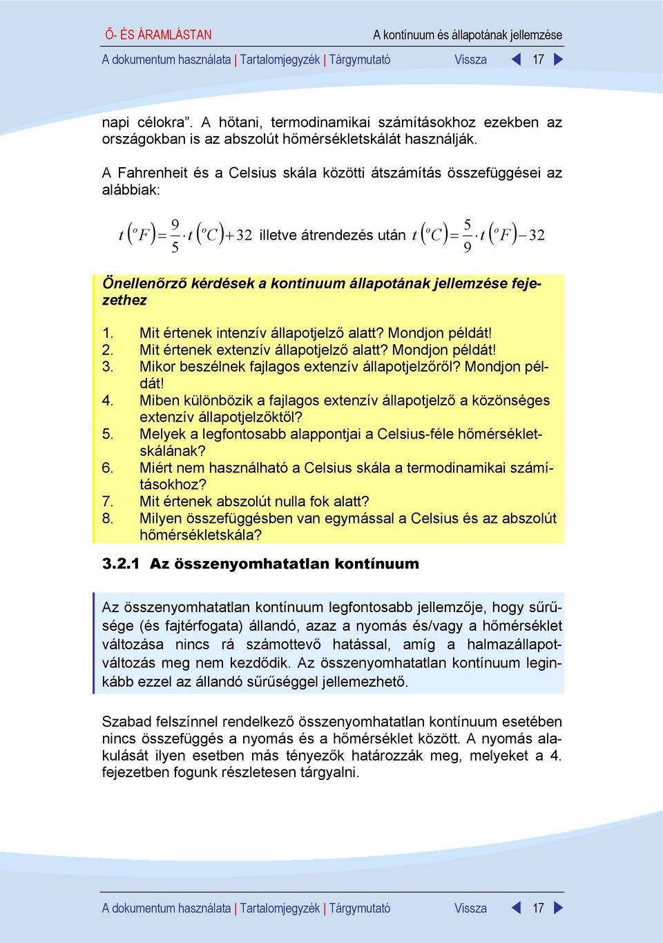 A Fahrenheit és a Celsius skála közötti átszámítás összefüggései az alábbiak: t o 9 o ( F ) = t ( C) + 3 5 o o illetve átrendezés után t ( C) = t ( F ) 3 5 9 Önellenőrző kérdések a kontínuum