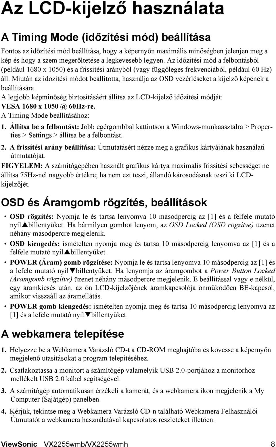 Miután az időzítési módot beállította, használja az OSD vezérléseket a kijelző képének a beállítására.