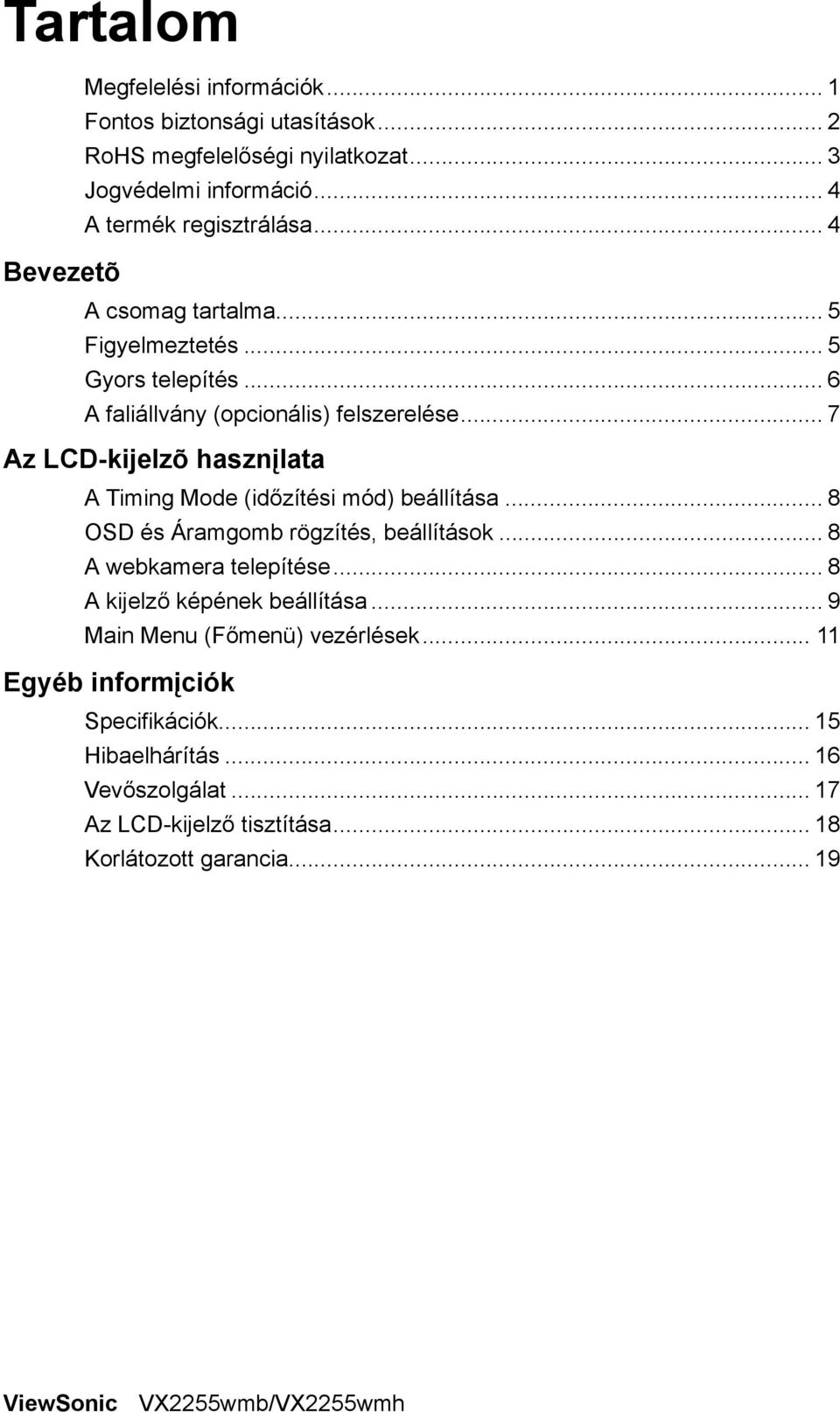 .. 7 Az LCD-kijelzõ hasznįlata A Timing Mode (időzítési mód) beállítása... 8 OSD és Áramgomb rögzítés, beállítások... 8 A webkamera telepítése.