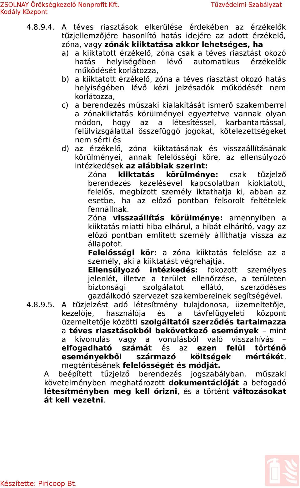 működését nem korlátozza, c) a berendezés műszaki kialakítását ismerő szakemberrel a zónakiiktatás körülményei egyeztetve vannak olyan módon, hogy az a létesítéssel, karbantartással,