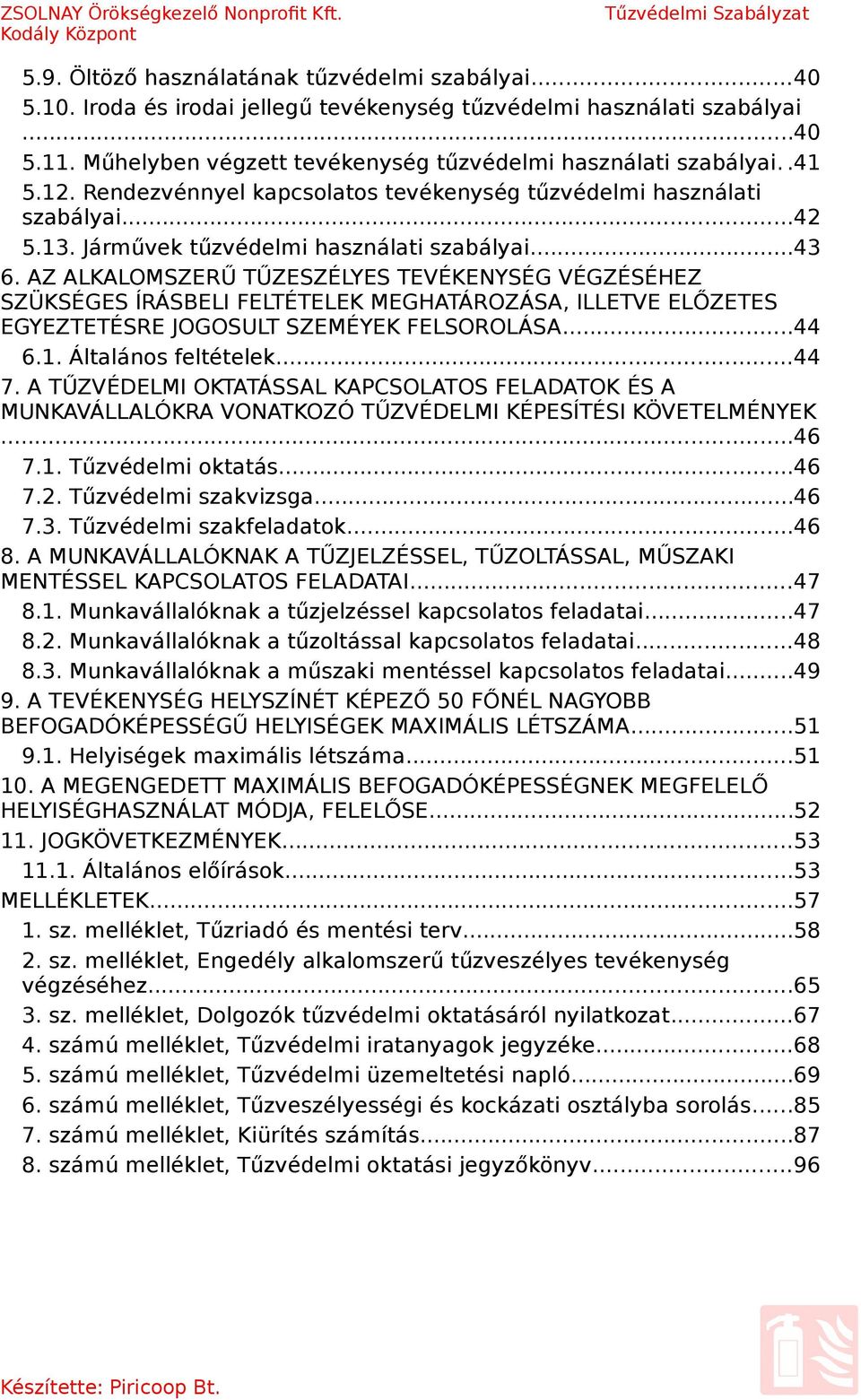 AZ ALKALOMSZERŰ TŰZESZÉLYES TEVÉKENYSÉG VÉGZÉSÉHEZ SZÜKSÉGES ÍRÁSBELI FELTÉTELEK MEGHATÁROZÁSA, ILLETVE ELŐZETES EGYEZTETÉSRE JOGOSULT SZEMÉYEK FELSOROLÁSA...44 6.1. Általános feltételek...44 7.