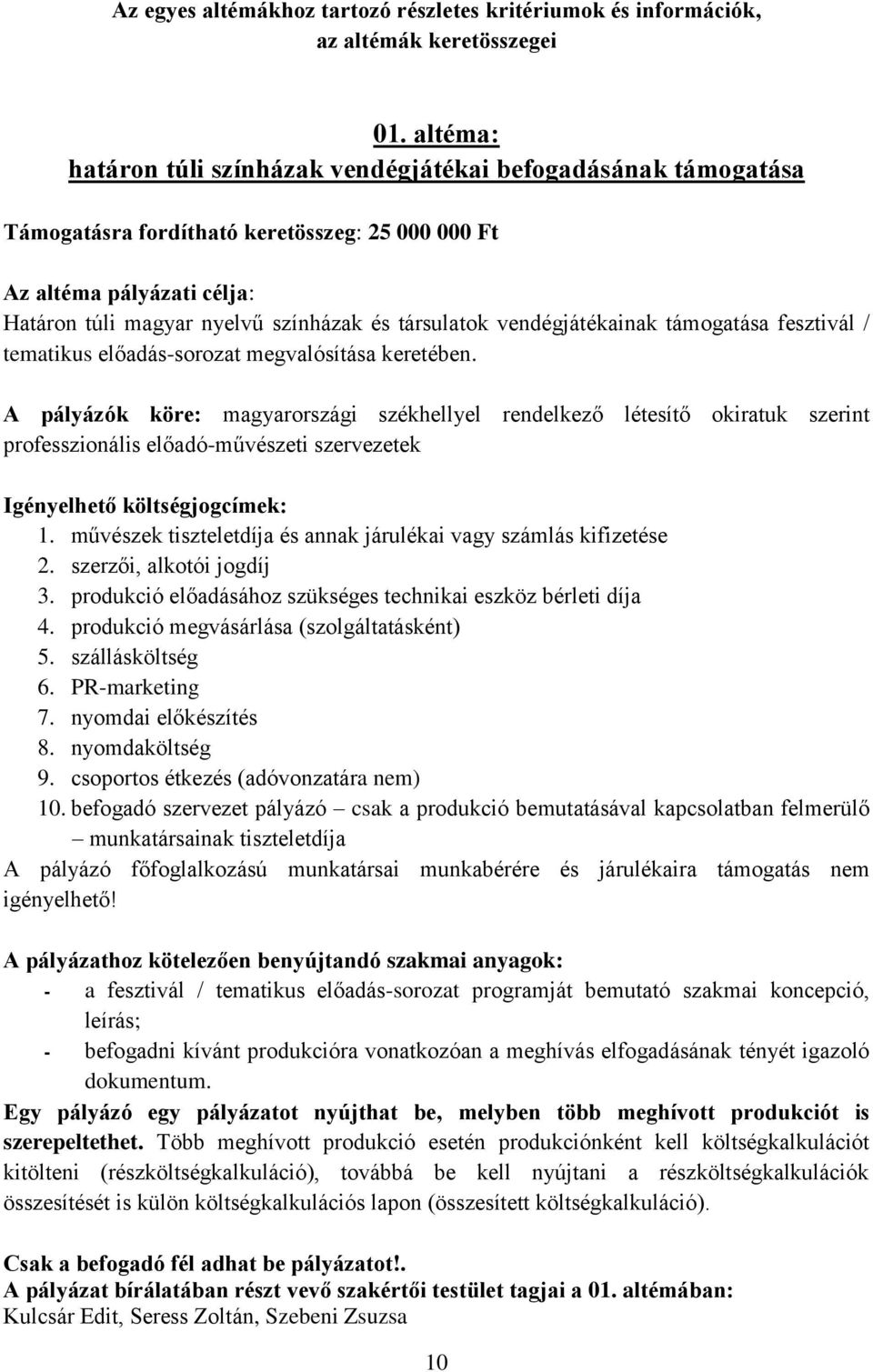 vendégjátékainak támogatása fesztivál / tematikus előadás-sorozat megvalósítása keretében.