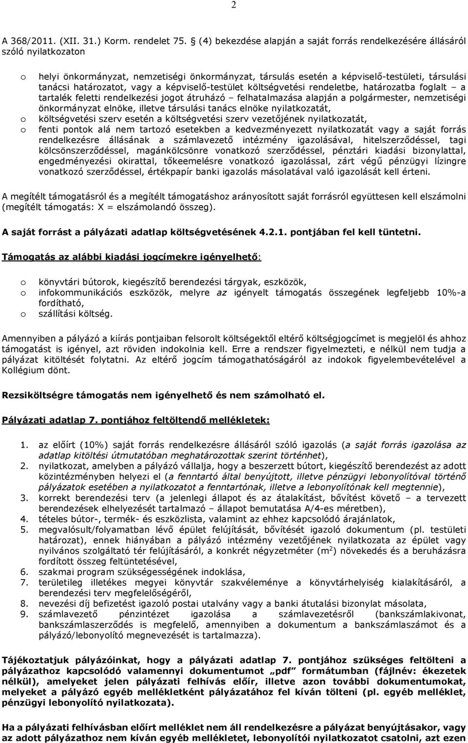 képviselő-testület költségvetési rendeletbe, határzatba fglalt a tartalék feletti rendelkezési jgt átruházó felhatalmazása alapján a plgármester, nemzetiségi önkrmányzat elnöke, illetve társulási