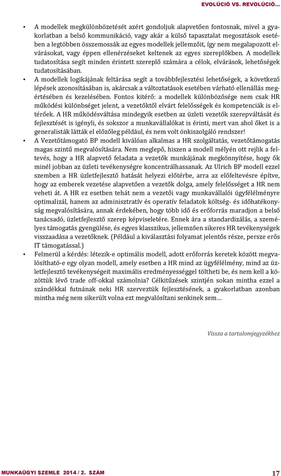 egyes modellek jellemzőit, így nem megalapozott elvárásokat, vagy éppen ellenérzéseket keltenek az egyes szereplőkben.