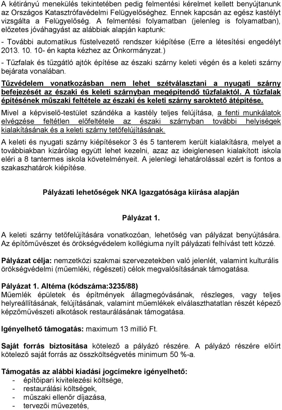 10- én kapta kézhez az Önkormányzat.) - Tűzfalak és tűzgátló ajtók építése az északi szárny keleti végén és a keleti szárny bejárata vonalában.