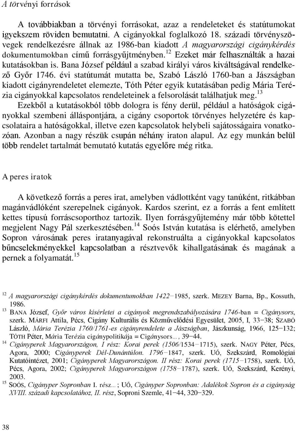 Bana József például a szabad királyi város kiváltságával rendelkező Győr 1746.