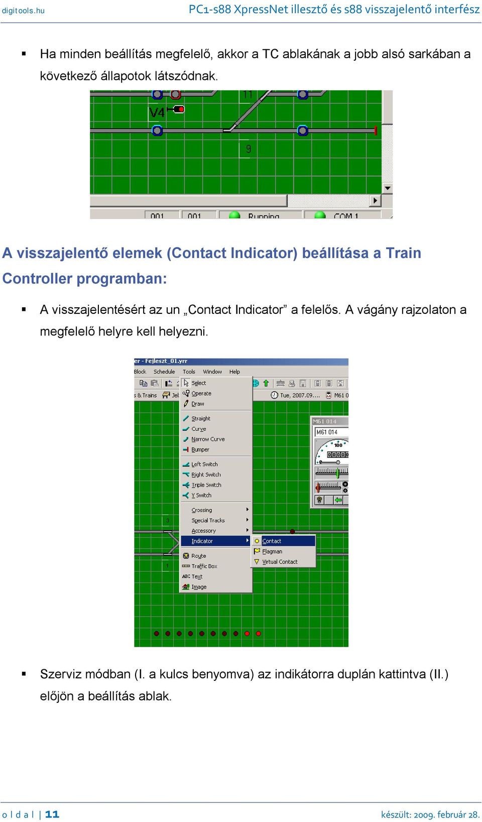 Contact Indicator a felelős. A vágány rajzolaton a megfelelő helyre kell helyezni. Szerviz módban (I.