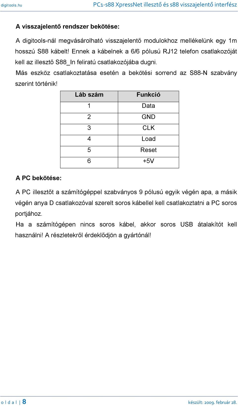 Más eszköz csatlakoztatása esetén a bekötési sorrend az S88-N szabvány szerint történik!