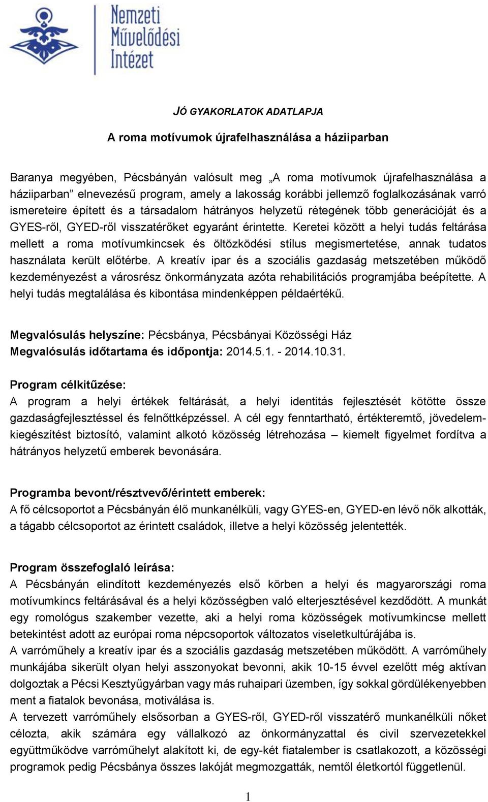 Keretei között a helyi tudás feltárása mellett a roma motívumkincsek és öltözködési stílus megismertetése, annak tudatos használata került előtérbe.