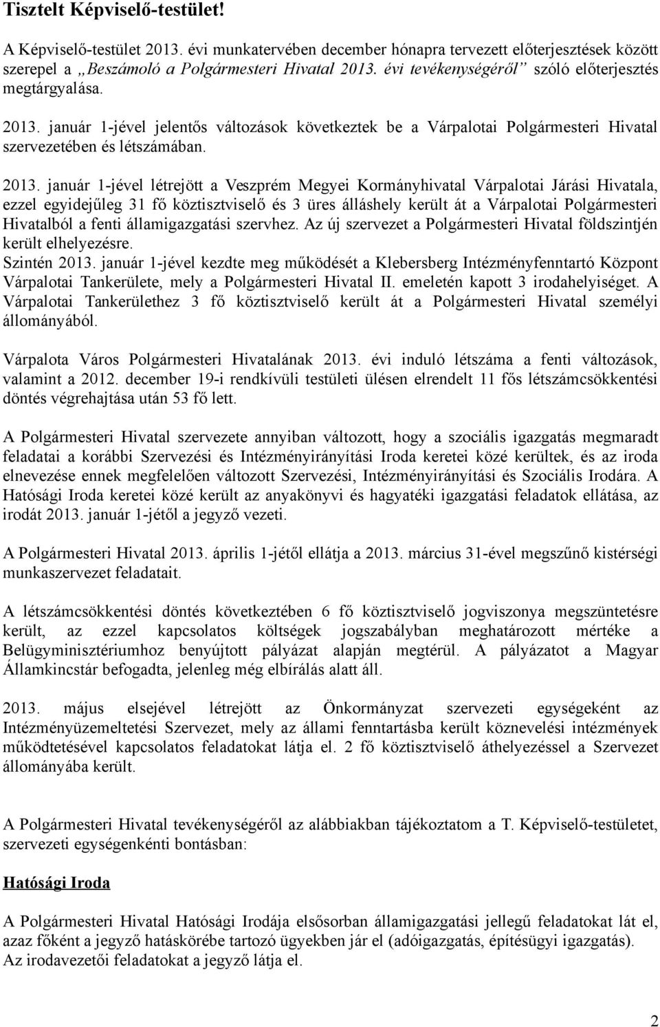 január 1-jével jelentős változások következtek be a Várpalotai Polgármesteri Hivatal szervezetében és létszámában. 2013.