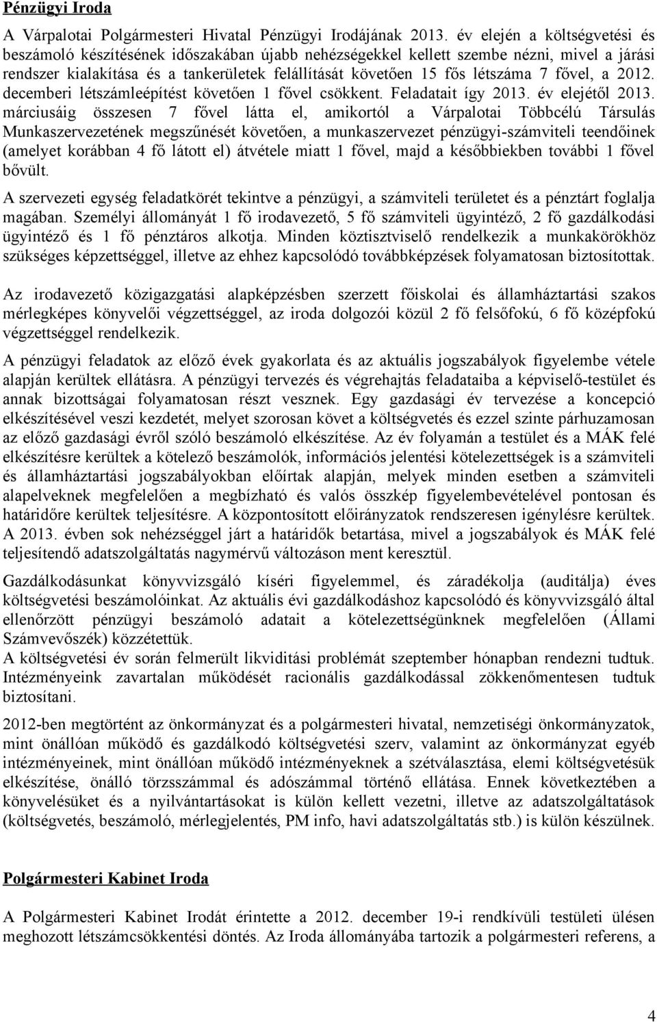 fővel, a 2012. decemberi létszámleépítést követően 1 fővel csökkent. Feladatait így 2013. év elejétől 2013.