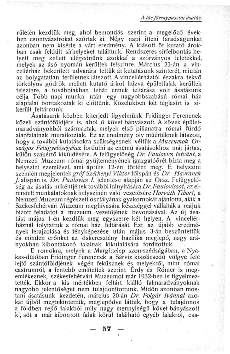 Március 23-án a vincellérház bekerített udvarára tettük át kutatásunk szinterét, miután az bolygatatlan területnek látszott.