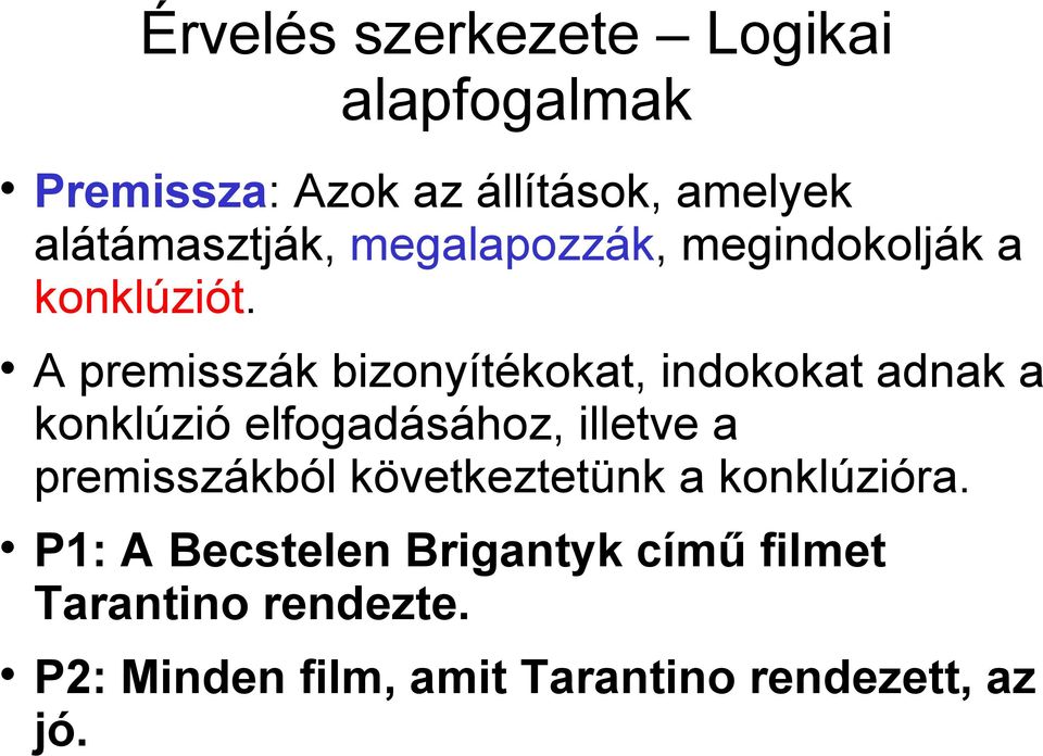 A premisszák bizonyítékokat, indokokat adnak a konklúzió elfogadásához, illetve a