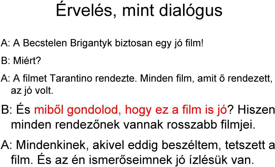 B: És miből gondolod, hogy ez a film is jó?