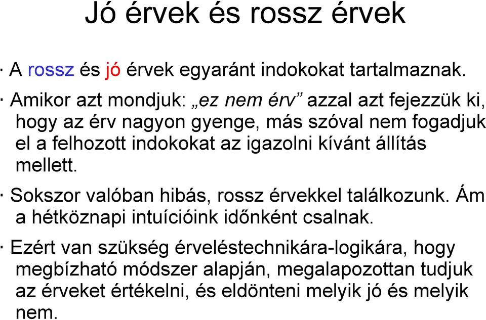 indokokat az igazolni kívánt állítás mellett. Sokszor valóban hibás, rossz érvekkel találkozunk.