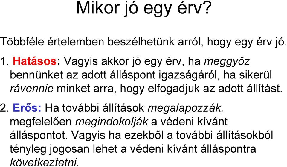 minket arra, hogy elfogadjuk az adott állítást. 2.