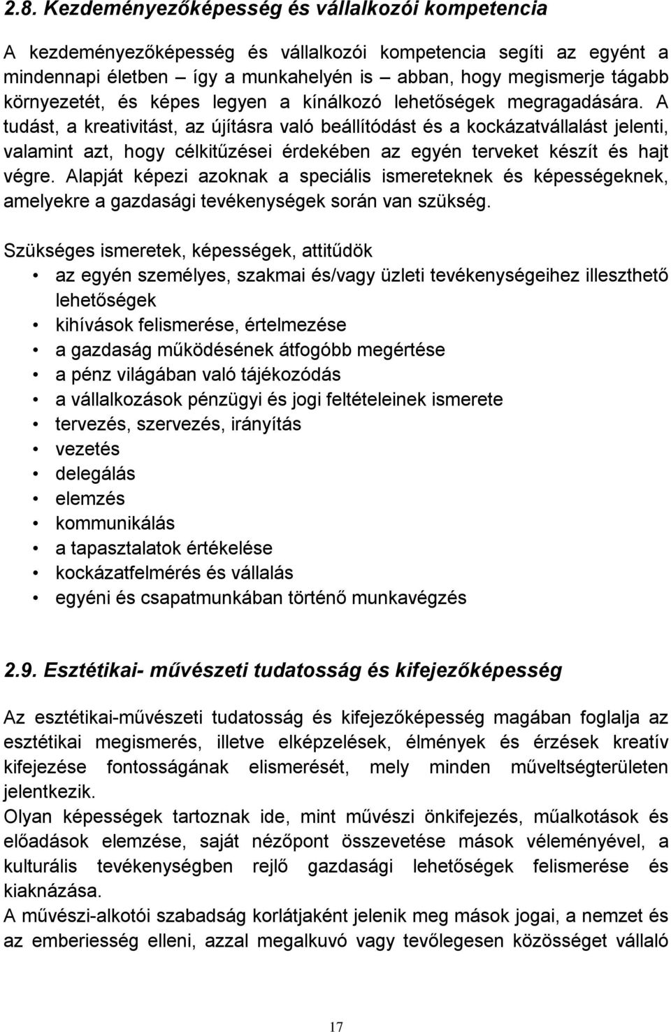 A tudást, a kreativitást, az újításra való beállítódást és a kockázatvállalást jelenti, valamint azt, hogy célkitűzései érdekében az egyén terveket készít és hajt végre.