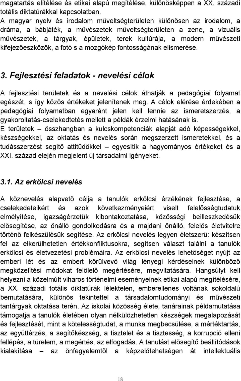 művészeti kifejezőeszközök, a fotó s a mozgókép fontosságának elismerése. 3.