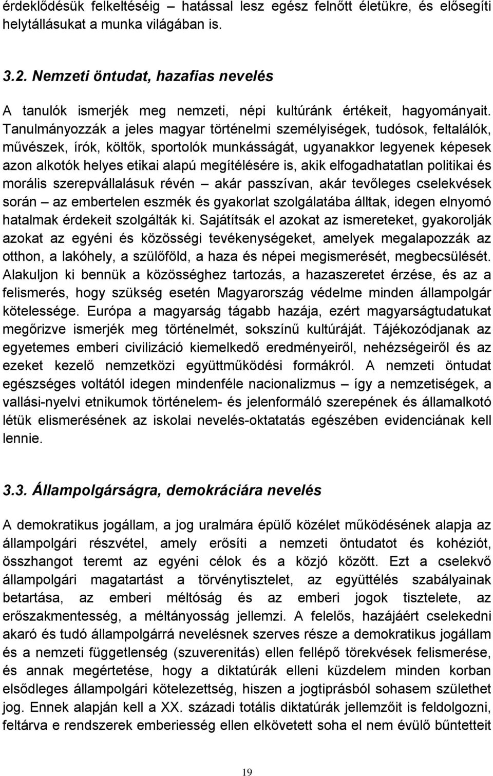 Tanulmányozzák a jeles magyar történelmi személyiségek, tudósok, feltalálók, művészek, írók, költők, sportolók munkásságát, ugyanakkor legyenek képesek azon alkotók helyes etikai alapú megítélésére