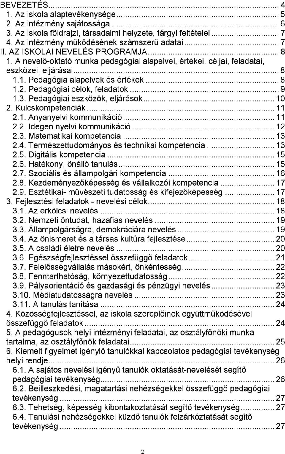 Pedagógiai célok, feladatok... 9 1.3. Pedagógiai eszközök, eljárások... 10 2. Kulcskompetenciák... 11 2.1. Anyanyelvi kommunikáció... 11 2.2. Idegen nyelvi kommunikáció... 12 2.3. Matematikai kompetencia.