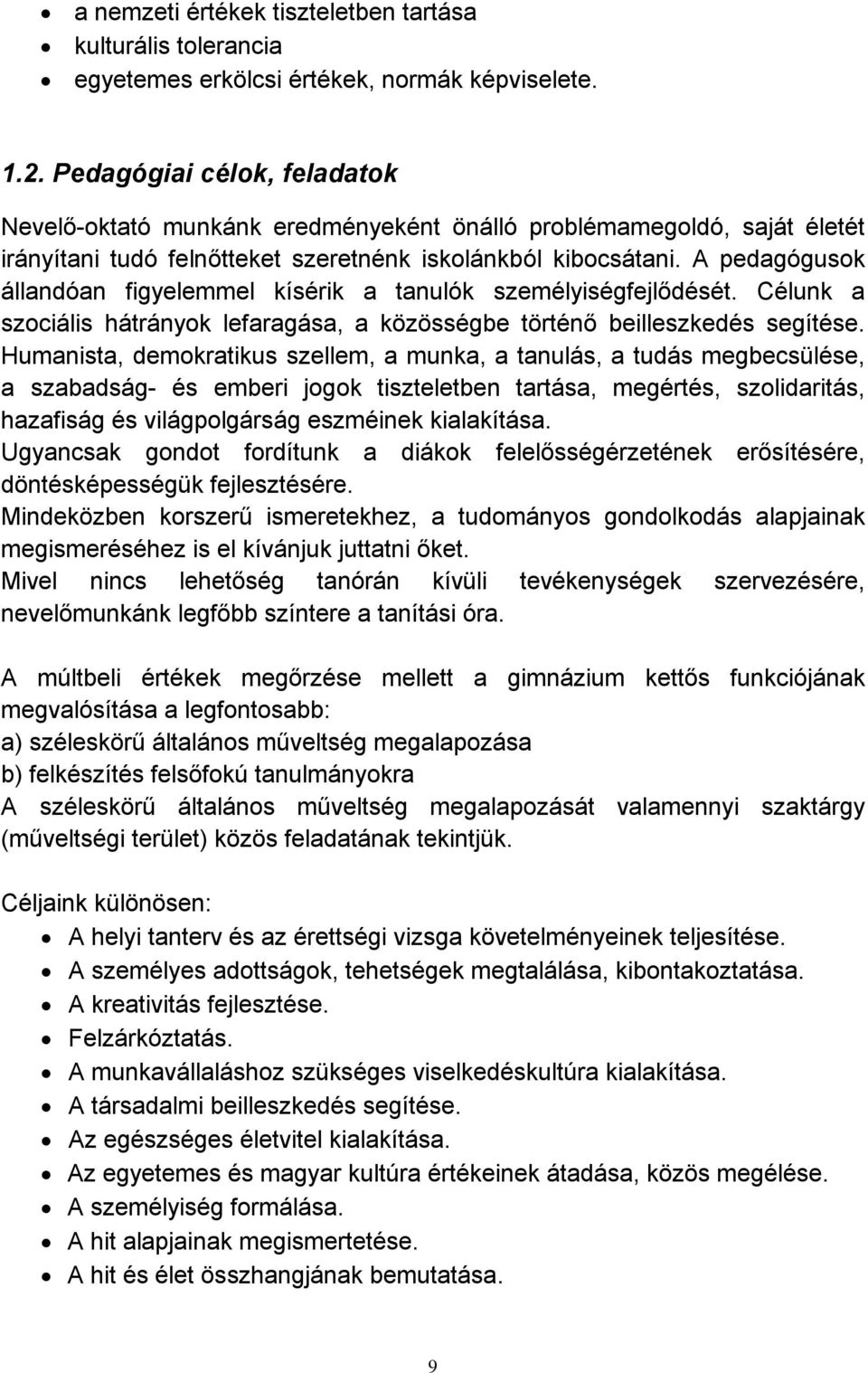 A pedagógusok állandóan figyelemmel kísérik a tanulók személyiségfejlődését. Célunk a szociális hátrányok lefaragása, a közösségbe történő beilleszkedés segítése.