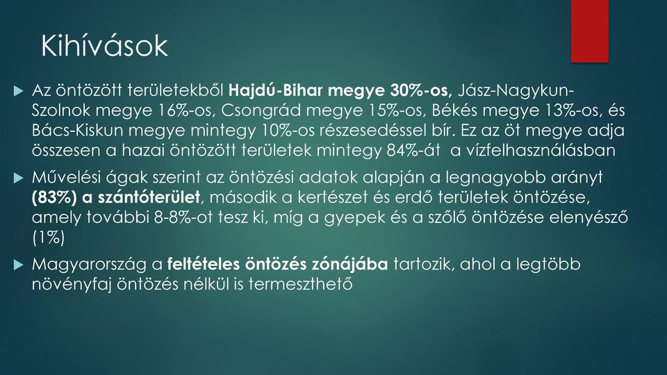 Ez az öt megye adja összesen a hazai öntözött területek mintegy 84%-át a vízfelhasználásban Művelési ágak szerint az öntözési adatok alapján a legnagyobb