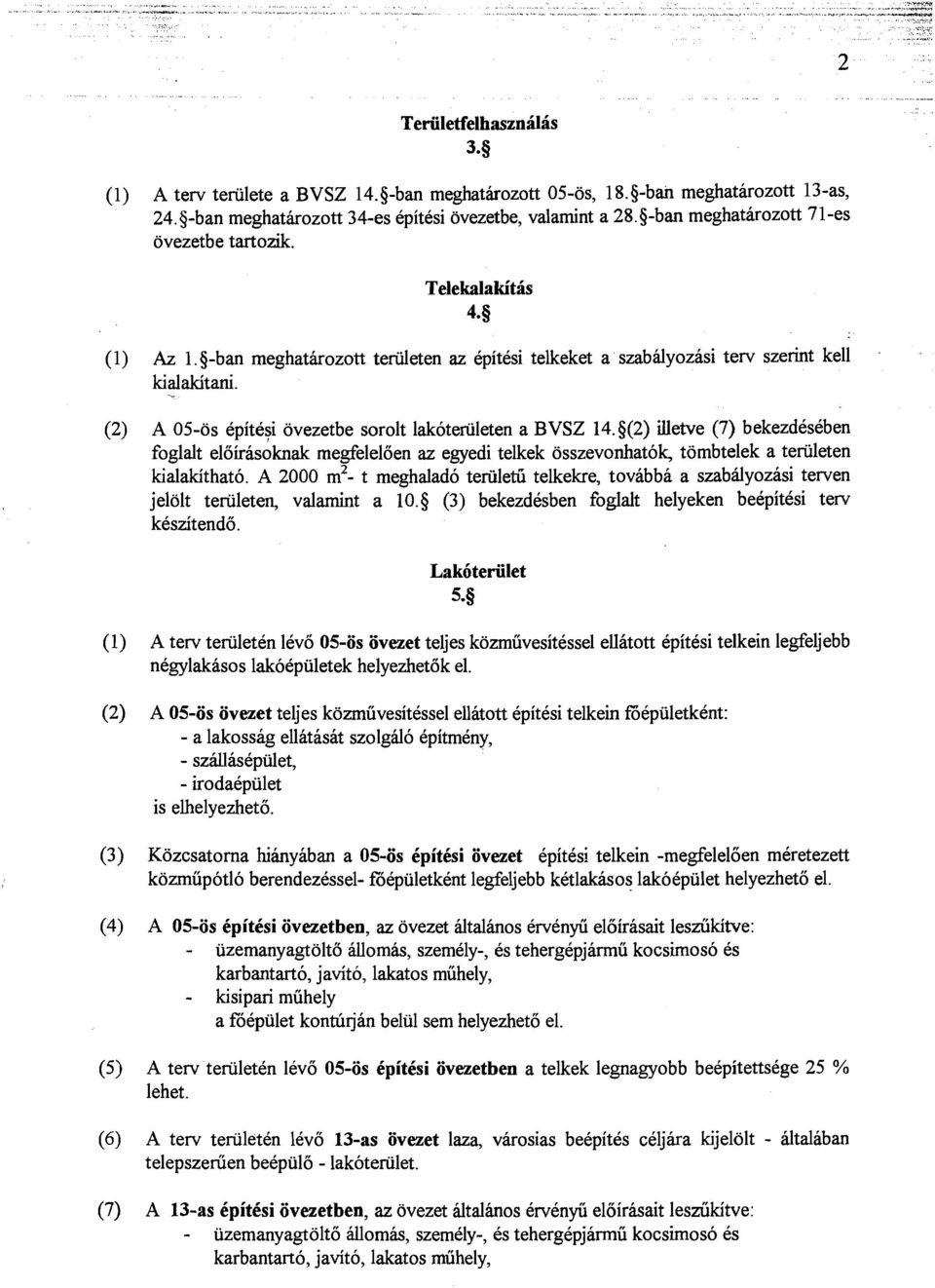 9(2) illetve (7) bekezdeseben foglalt eliiiriscknak megfelelden az egyedi telkek bsszevonhatbk, tombtelek a teriileten kialakithato.