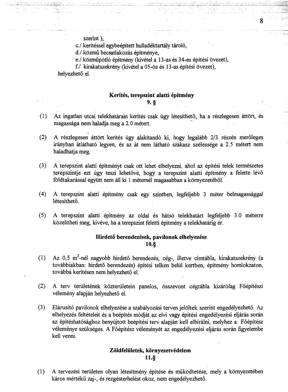 KeritCs, terepszint alatti CpitmCny 9-9 (1) Az ingatlan utcai' telekhathain kerites csak ligy lktesitheto, ha a reszlegesen Btton, 6s -. \-. magassaga nern haladja meg a 2.0 metert.