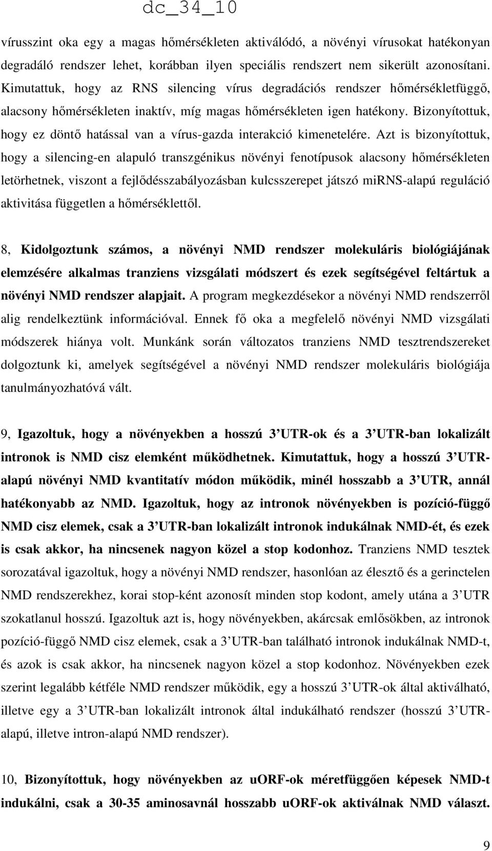 Bizonyítottuk, hogy ez döntő hatással van a vírus-gazda interakció kimenetelére.