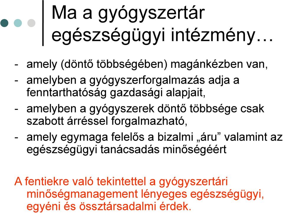 szabott árréssel forgalmazható, - amely egymaga felelős a bizalmi áru valamint az egészségügyi tanácsadás