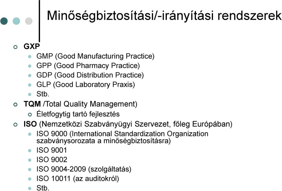 TQM /Total Quality Management) Életfogytig tartó fejlesztés ISO (Nemzetközi Szabványügyi Szervezet, főleg